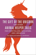 The Gift of the Unicorn and Other Animal Helper Tales for Storytellers, Educators, and Librarians