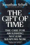 The Gift of Time: The Case for Abolishing Nuclear Weapons Now - Schell, Jonathan