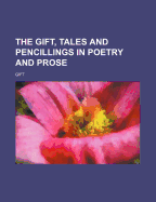 The Gift, Tales and Pencillings in Poetry and Prose