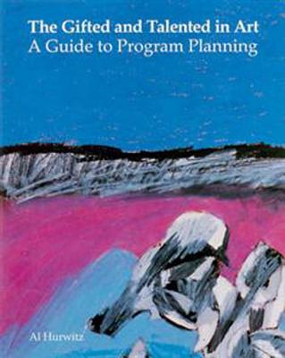 The Gifted and Talented in Art: A Guide to Program Planning - Hurwitz, Al