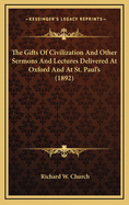 The Gifts of Civilization and Other Sermons and Lectures Delivered at Oxford and at St. Paul's (1892)