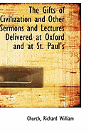 The Gifts of Civilization and Other Sermons and Lectures Delivered at Oxford and at St. Paul's