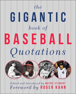The Gigantic Book of Baseball Quotations - Stewart, Wayne (Editor), and Kahn, Roger (Foreword by)