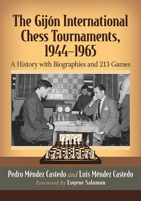 The Gijon International Chess Tournaments, 1944-1965: A History with Biographies and 213 Games - Mndez Castedo, Pedro, and Castedo, Luis Mndez