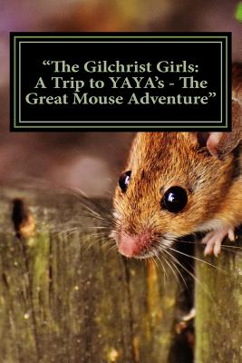 "The Gilchrist Girls: A Trip to YAYA's - The Great Mouse Adventure" - Conselyea, J D