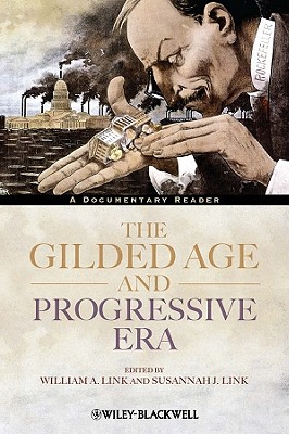 The Gilded Age and Progressive Era - A Documentary Reader - Link, William A. (Editor), and Link, Susannah J. (Editor)