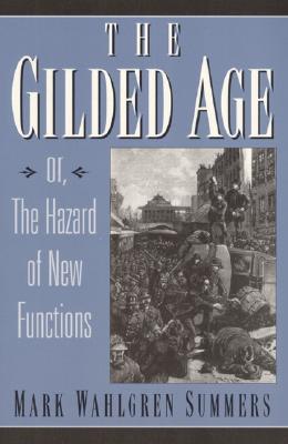 The Gilded Age: Or the Hazard of New Functions - Summers, Mark Wahlgren