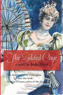 The Gilded Cage: A Novel of Chicago - Alter, Judy, Dr., PhD