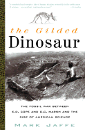 The Gilded Dinosaur: The Fossil War Between E.D. Cope and O.C. Marsh and the Rise of American Science