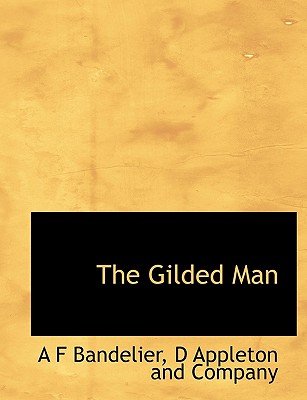 The Gilded Man - Bandelier, Adolph Francis Alphonse