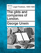 The Gilds and Companies of London. - Unwin, George