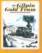 The Gilpin Gold Tram: Colorado's Unique Narrow-Gauge - Ferrell, Mallory H.