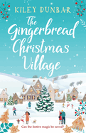 The Gingerbread Christmas Village: A totally uplifting and romantic seasonal read