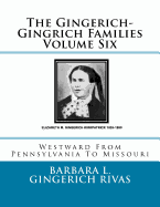 The Gingerich-Gingrich Families Volume Six: Westward from Pennsylvania to Missouri