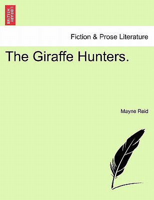 The Giraffe Hunters. - Reid, Mayne, Captain