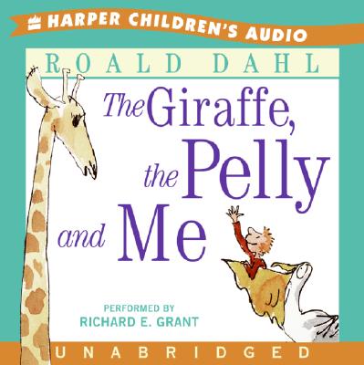 The Giraffe, the Pelly and Me - Dahl, Roald, and Grant, Richard E (Read by)