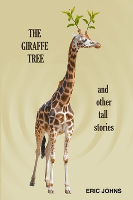 The Giraffe Tree and Other Tall Stories - Johns, Eric