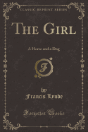 The Girl: A Horse and a Dog (Classic Reprint)