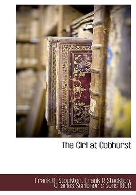 The Girl at Cobhurst - Stockton, Frank R, and Charles Scribner S Sons 1898 (Creator)