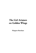 The Girl Aviators on Golden Wings - Burnham, Margaret