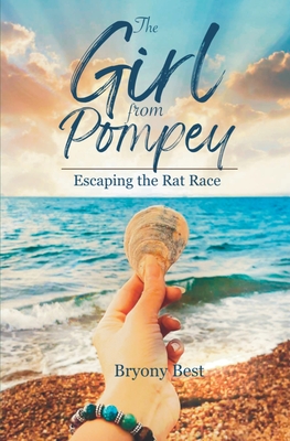 The Girl from Pompey: Escaping the Rat Race - Best, Bryony