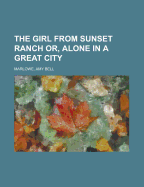 The Girl from Sunset Ranch Or, Alone in a Great City