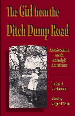 The Girl from the Ditch Dump Road: The Saga of Mary Randolph - Nelson, Margaret P