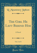 The Girl He Left Behind Him, Vol. 2 of 3: A Novel (Classic Reprint)