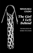 The Girl I Left Behind - Endo, Shusaku, and Williams, Mark (Translated by)
