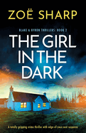 The Girl in the Dark: A totally gripping crime thriller with edge-of-your-seat suspense