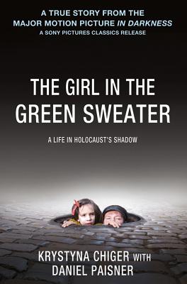 The Girl in the Green Sweater: A Life in Holocaust's Shadow - Chiger, Krystyna, and Paisner, Daniel