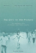 The Girl In The Picture: The Remarkable Story Of Vietnam's Most Famous Casualty