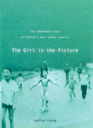 The Girl in the Picture: The Remarkable Story of Vietnam's Most Famous Casualty