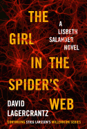 The Girl in the Spider's Web: A Lisbeth Salander Novel, Continuing Stieg Larsson's Millennium Series /]cdavid Lagercrantz; Translated from the Swedish by George Goulding