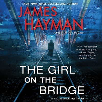 The Girl on the Bridge: A McCabe and Savage Thriller - Hayman, James, and Mendel, Stephen (Read by)