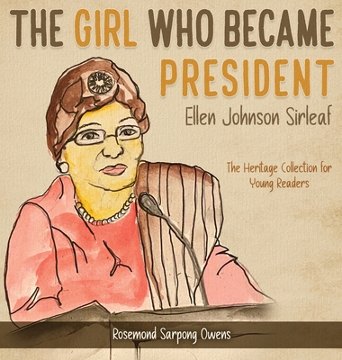 The Girl Who Became President: Ellen Johnson Sirleaf - Sarpong Owens, Rosemond