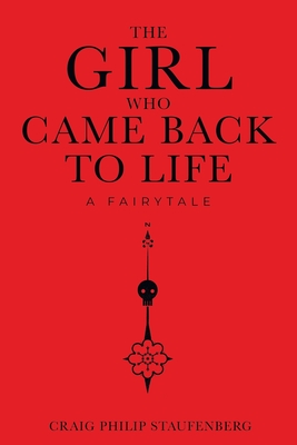 The Girl Who Came Back to Life: A Fairytale - Staufenberg, Craig