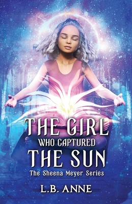 The Girl Who Captured the Sun - Anne, L B