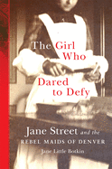 The Girl Who Dared to Defy: Jane Street and the Rebel Maids of Denver