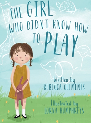 The Girl Who Didn't Know How To Play - Clements, Rebecca