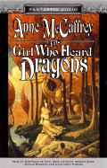 The Girl Who Heard Dragons - McCaffrey, Anne, and Towers, Constance (Read by)