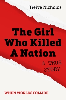 The Girl Who Killed A Nation: When Worlds Collide - Nicholas, Treive, and Nqandeka, Hombakazi Mercy (Foreword by)