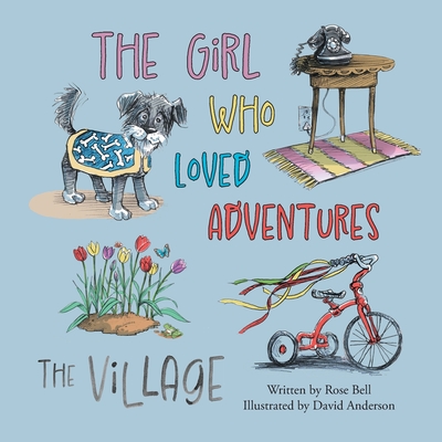The Girl Who Loved Adventures: The Village - Bell, Rose