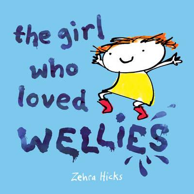 The Girl Who Loved Wellies - Hicks, Zehra