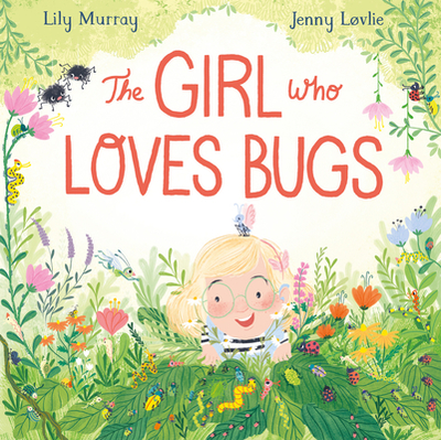 The Girl Who Loves Bugs - Murray, Lily