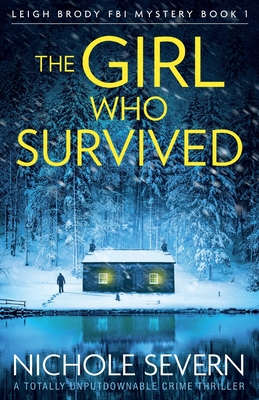 The Girl Who Survived: A totally unputdownable crime thriller - Severn, Nichole