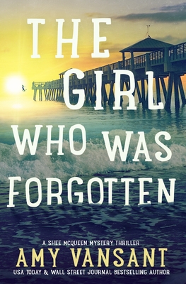 The Girl Who Was Forgotten: An Action-Packed Mystery Thriller - Vansant, Amy