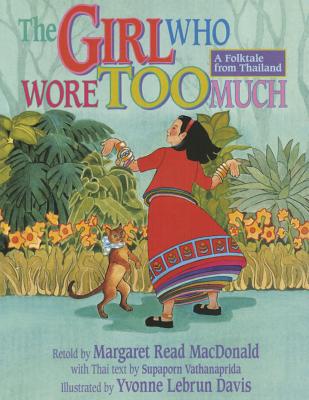 The Girl Who Wore Too Much: A Folktale from Thailand - MacDonald, Margaret Read (Retold by), and Vathanaprida, Suparporn (Text by)