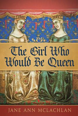 The Girl Who Would Be Queen - McLachlan, Jane Ann