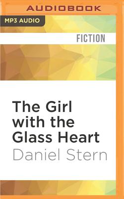 The Girl with the Glass Heart - Stern, Daniel, and Miller-Day, Michelle (Read by)